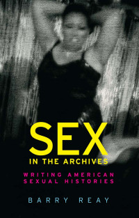 Barry Reay; — Sex in the Archives