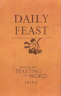 Riess, Jana;Caldwell, Elizabeth;Bostrom, Kathleen Long; — Daily Feast: Meditations From Feasting on the Word, Year A