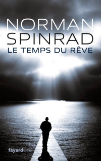 Norman Spinrad — Le Temps du rêve