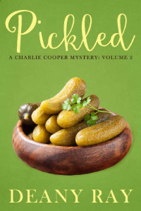Deany Ray — Pickled (A Charlie Cooper Mystery, Volume 2)