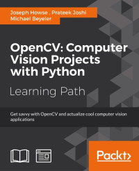 Beyeler, Michael & Joshi, Prateek & Howse, Joseph — OpenCV: Computer Vision Projects with Python