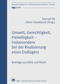 Konrad Ott, Ulrich Smeddinck (Hrsg.) — Umwelt, Gerechtigkeit, Freiwilligkeit – insbesondere bei der Realisierung eines Endlagers