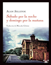 Alan Sillitoe — Sábado Por La Noche Y Domingo Por La Mañana