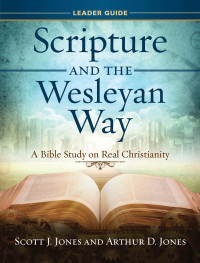 Jones, Arthur D.;Jones, Scott J.; — Scripture and the Wesleyan Way Leader Guide: A Bible Study on Real Christianity