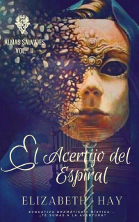 Elizabeth Hay — El Acertijo del Espiral (ALMAS SALVAJES) (Spanish Edition)