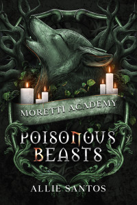 Allie Santos — Poisonous Beasts (Moretti Academy Book 2)