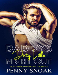 Penny Snoak — Daddy’s Dirty Little Night Out: An Age Play, DDlg, Instalove, Standalone, Romance (Possessive Daddies Little Series Book 1)