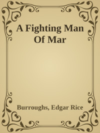 Burroughs, Edgar Rice — A Fighting Man Of Mar