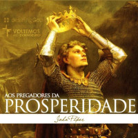 John Piper — Aos Pregadores da Prosperidade