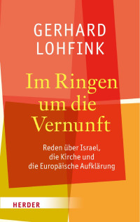 Gerhard Lohfink — Gerhard Lohfink Im Ringen um die Vernunft