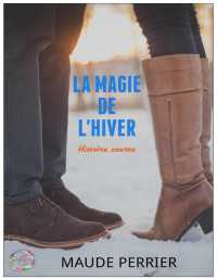 Maude Perrier — La magie de l'hiver: Histoire courte (French Edition)