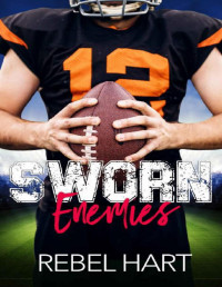 Rebel Hart — Sworn Enemies: A Small Town Enemies To Lovers Sports Romance (The Football Boys Book 3)
