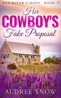 Audree Snow [Snow, Audree] — Her Cowboy's Fake Proposal #3: A Sweet Small Town Romance (Red River's Hope #3)