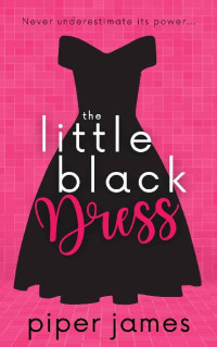 Piper James — The Little Black Dress: An Enemies-to-Lovers, Grumpy Boss RomCom (Love in Las Vegas Book 1)
