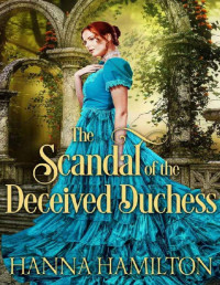 Hanna Hamilton — The Scandal of the Deceived Duchess: A Historical Regency Romance Novel