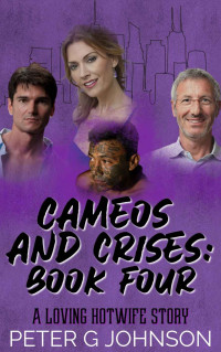 Johnson, Peter G — Cameos & Crises Book 4: A Loving Hotwife Story