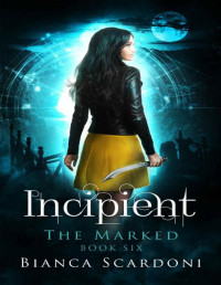 Bianca Scardoni  — Incipient: A Dark Paranormal Romance (The Marked Book 6)