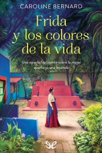 Caroline Bernard — Frida y los colores de la vida
