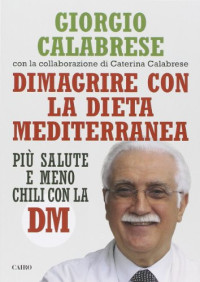 Giorgio Calabrese, Caterina Calabrese — Dimagrire con la dieta mediterranea