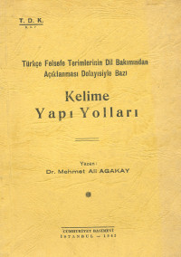 Mehmet Ali Ağakay — Türkçe Felsefe Terimlerinin Dil Bakımından Açıklanması Dolayısiyle Bazı Kelime Yapı Yolları