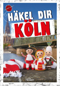 Busler, Solveig & Lehmbach, Angela — Häkel Dir Köln