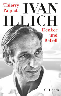 Paquot, Thierry; Duden, Barbara; Cajpek, Henriette — Ivan Illich: Denker und Rebell