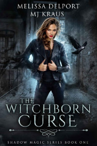 Melissa Delport & MJ Kraus — The Witchborne Curse (Shadow Magic Book 1)