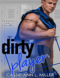 Cassie-Ann L. Miller — Dirty Player (The Dirty Suburbs Book 2)