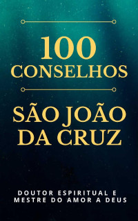 Paulo Franklin — 100 Conselhos de São João da Cruz