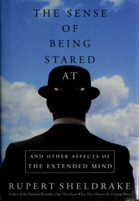 Sheldrake, Rupert — The sense of being stared at : and other aspects of the extended mind