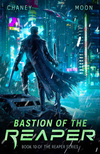 J.N. Chaney & Scott Moon — Bastion of the Reaper: A military Scifi Epic (The Last Reaper Book 10)