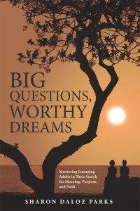 Dr. Sharon Daloz Parks; — Big Questions, Worthy Dreams