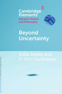 Katie Steele & H. Orri Stefánsson — BEYOND UNCERTAINTY