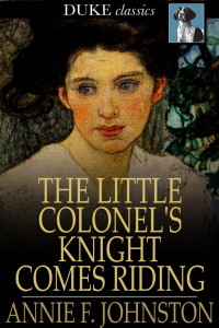 Annie F. Johnston — The Little Colonel's Knight Comes Riding