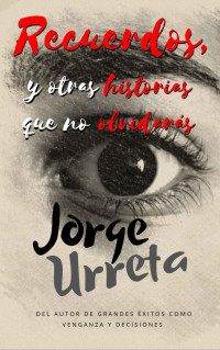 Jorge Urreta — RECUERDOS, Y OTRAS HISTORIAS QUE NO OLVIDARÁS