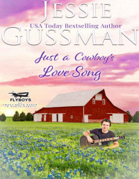 Jessie Gussman — Just a Cowboy's Love Song (Sweet Western Christian Romance book 10) (Flyboys of Sweet Briar Ranch in North Dakota)