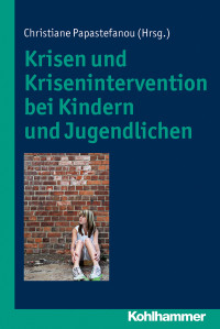 Christine Papastefanou — Krisen und Krisenintervention bei Kindern und Jugendlichen