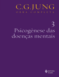 Carl Gustav Jung — Psicogênese das doenças mentais (Obras Completas de Carl Gustav Jung Volume 3)