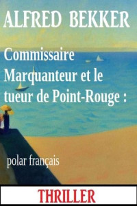 Alfred Bekker — Commissaire Marquanteur et le tueur de Point-Rouge