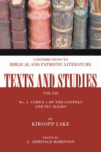 Kirsopp Lake;J. Armitage Robinson; — Codex 1 of the Gospels and Its Allies