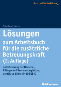 Friedhelm Henke — Lösungen zum Arbeitsbuch für die zusätzliche Betreuungskraft