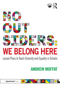 Andrew Moffat — No Outsiders: We Belong Here Lesson Plans to Teach Diversity and Equality in Schools