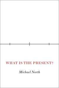 North, Michael — What Is the Present?