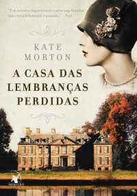Kate Morton — A casa das lembranças perdidas