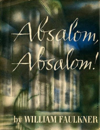 William Faulkner — Absalom, Absalom!