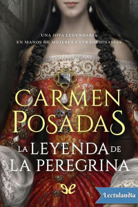 Carmen Posadas — LA LEYENDA DE LA PEREGRINA