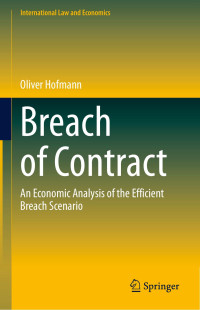 Oliver Hofmann — Breach of Contract: An Economic Analysis of the Efficient Breach Scenario