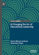 Karen Moran Jackson, Rosemary Papa — AI Changing the Arc of Educational Leadership