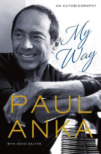 Paul Anka & David Dalton — My Way: An Autobiography