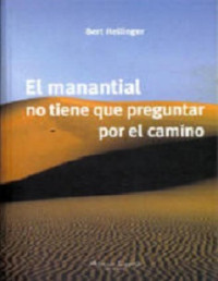 Bert Hellinger — El Manantial No Tiene Que Preguntar Por El Camino